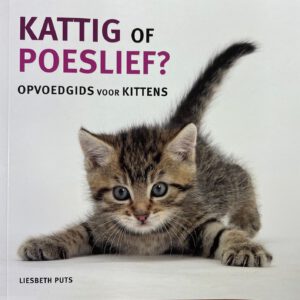 Kattig of poeslief? Opvoedgids voor kittens - Liesbeth Puts